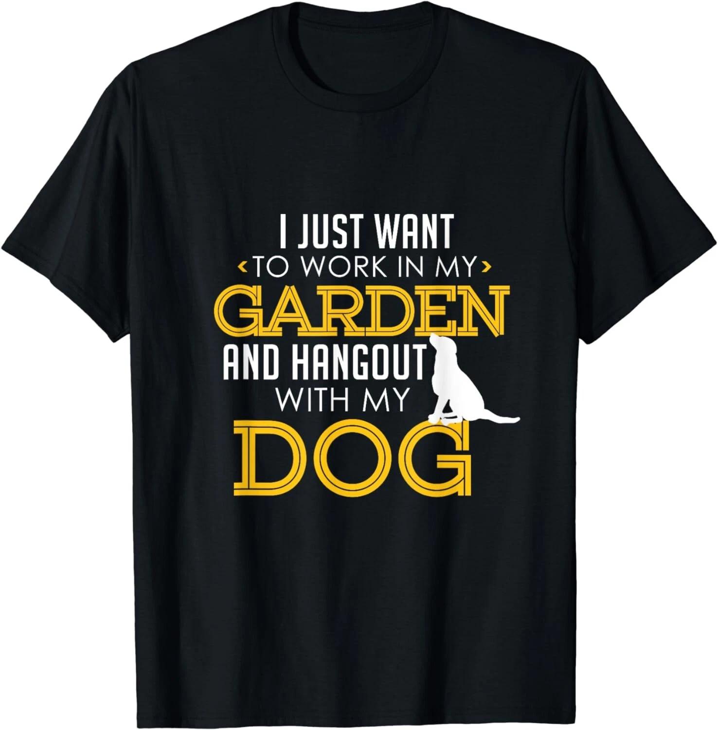 Work In My Garden And Hangout With My Dog Funny Pet Gift Unisex T-Shirt XL