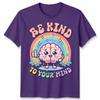 World Unisextal Health Day You Have To Be Kind To Mind Unisex Tshirt