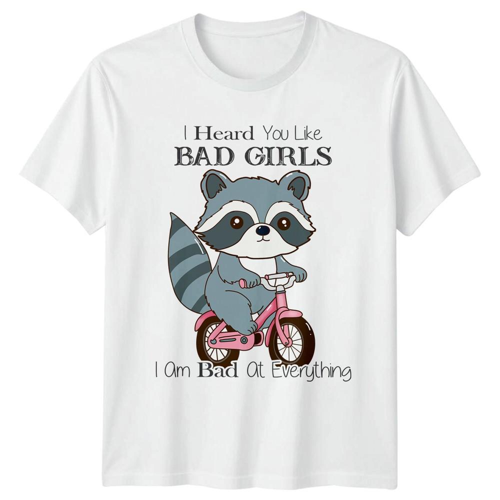 Funny Raccoon On Bike TShirt I Heard You Like Bad Girls I Am Bad At Everything S