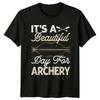 Its A Beautiful Day For Archery T-Shirt Bowhunting Archery Gift For Him And Her