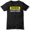 Warning May Start Talking About Flying Mens Funny Slogan Unisex T-Shirt