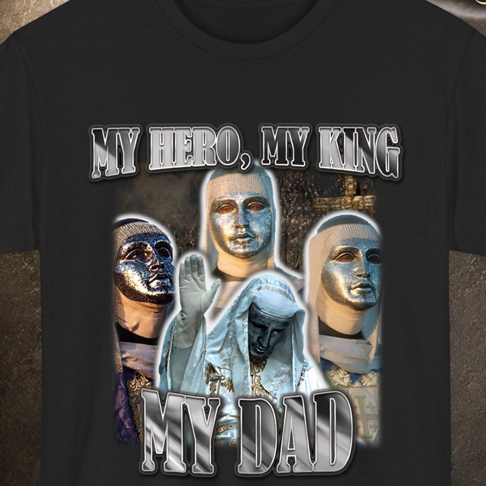 My Hero My King My Dad, King Baldwin Shirt, Gifts For Dad Who Has Everything, Christian Fathers Day Gift, Movie Shirt 4XL