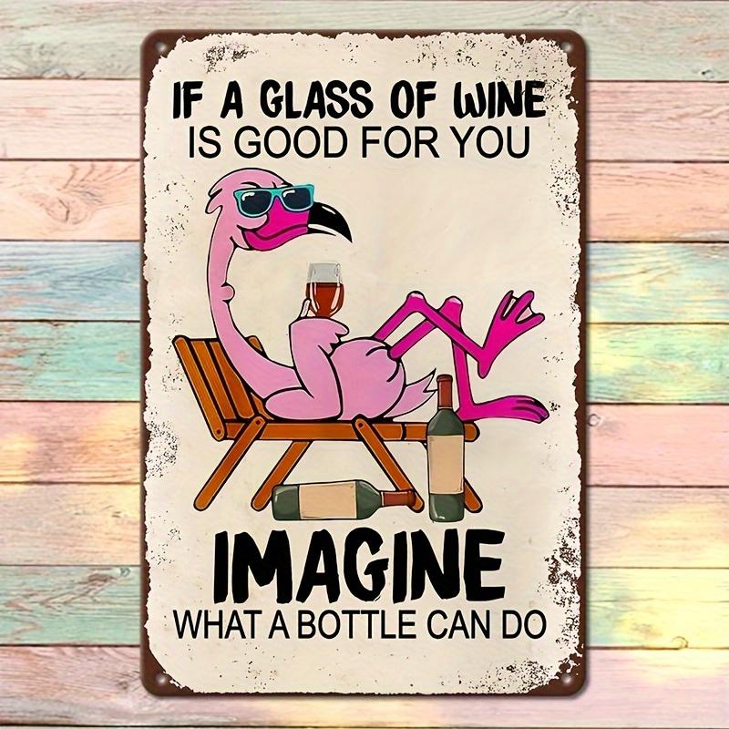 

Flamingo Vintage Metal Tin Signs Decorative PlaqueStatues If a glass of wine is good for you imagine what bottle aluminum 20x30cm