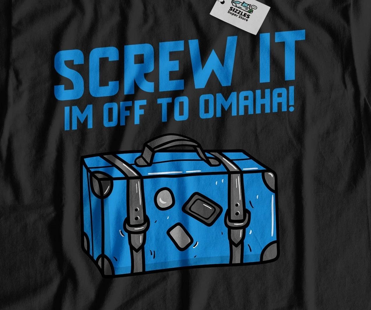 I m Off To Omaha Unisex Funny Moving To Omaha T-Shirt Nebraska Tee 4XL