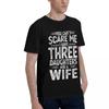 You Cant Scare Me I Have Three Daughters And A Wife 100 Cotton Casual Breathable Confortable Cute New In Tops And TShirts