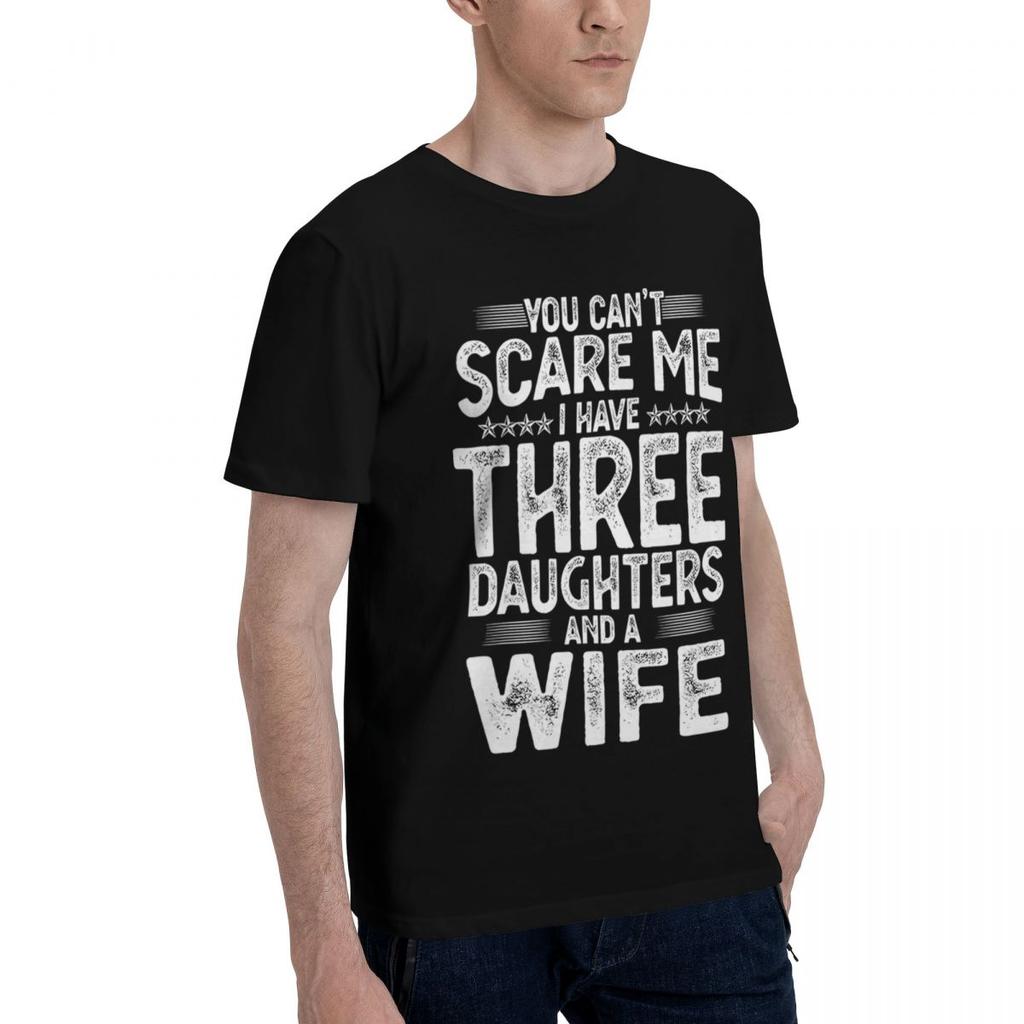 You Cant Scare Me I Have Three Daughters And A Wife 100 Cotton Casual Breathable Confortable Cute New In Tops And TShirts