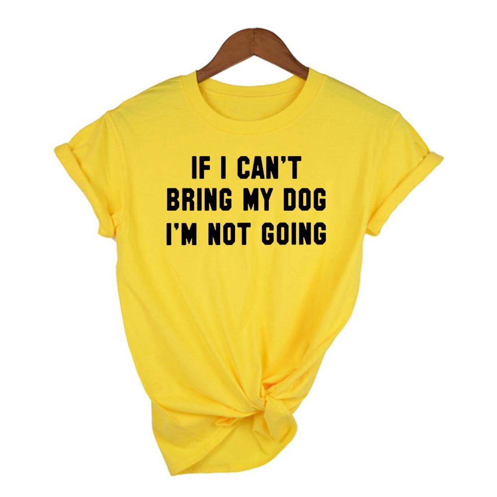 If I Can T Bring My Dog I M Not Going Letter Women T Shirt Round