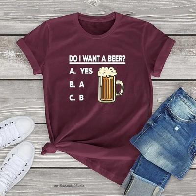Cute Drinking Beer Tshirts Women Clothing Funny Do I Want A Beer Unisex T Shirt Unisex Women Cotton Tees Girls Fashion Tops Summer