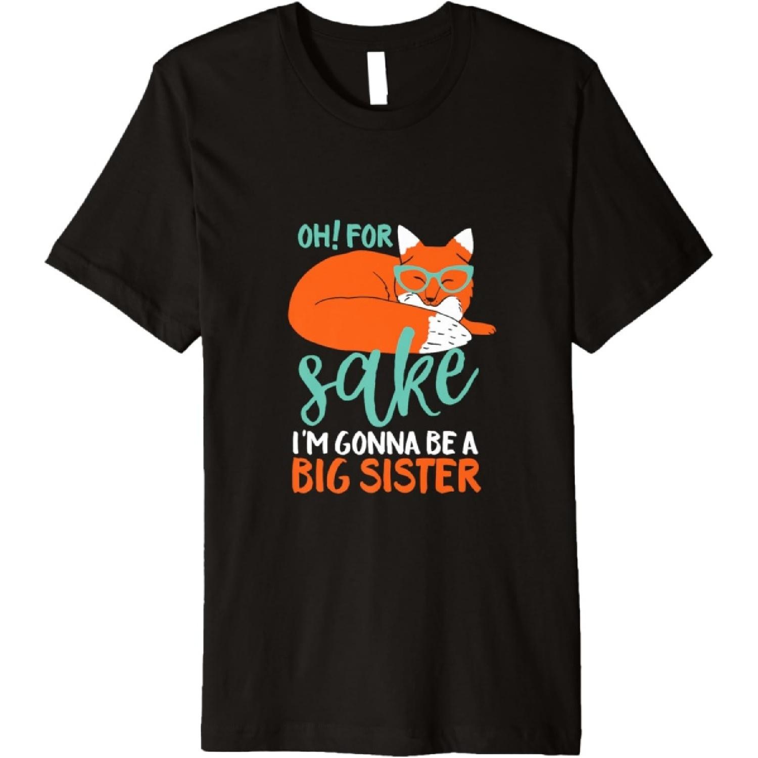 Oh For Fox Sake I m Gonna Be Big Sister Funny Cute Pregnancy Premium T-Shirt S