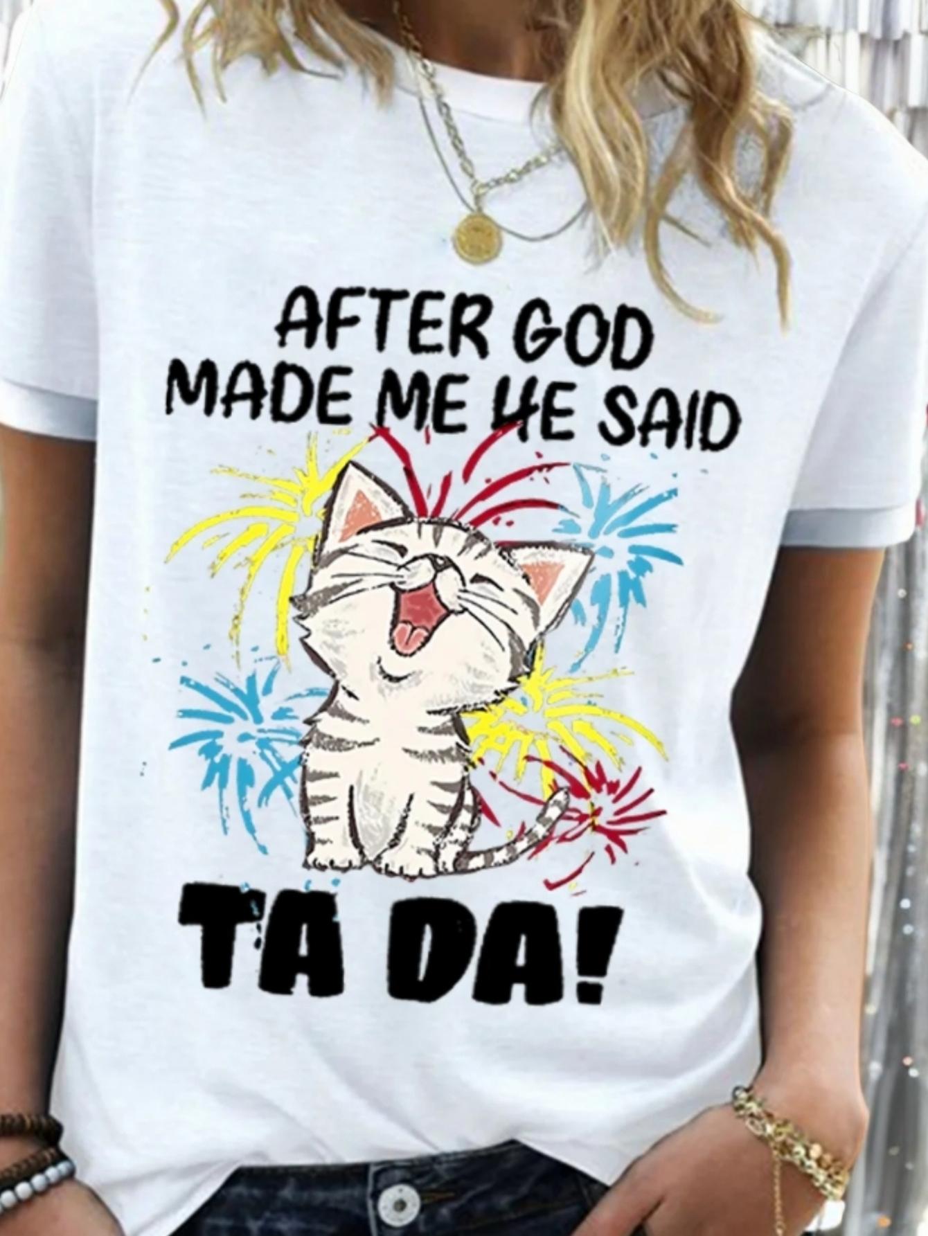 Funny Cat After God Made Me He Said Ta Da T-shirt XXXL