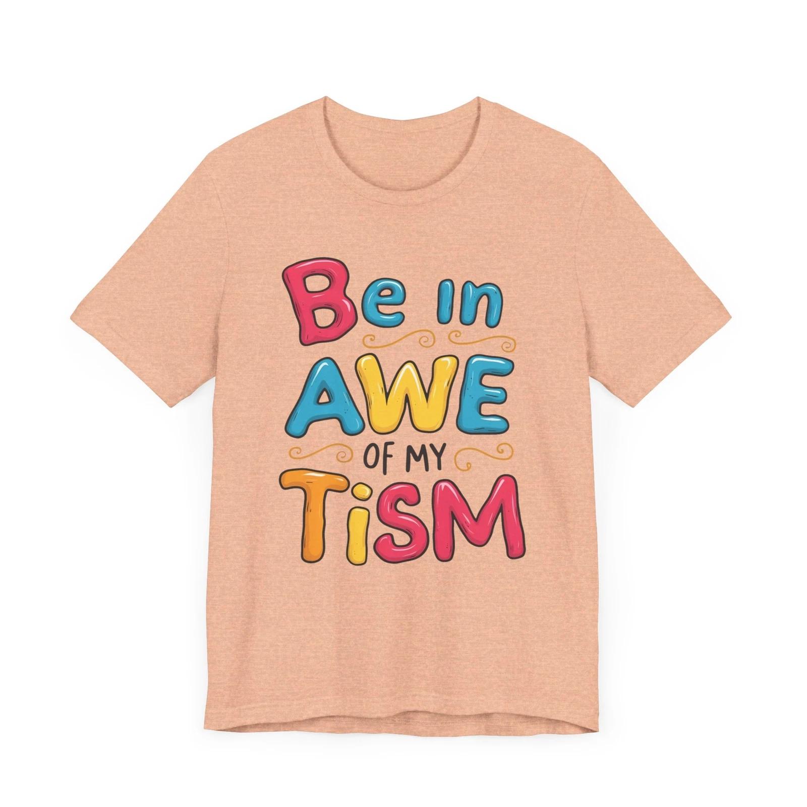 Be in Awe of My Tism  - Celebratory Autism Awareness Tee 4XL