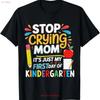 Stop Crying Mom Its Just My First Day Of Kindergarten T Shirt For Dad Vintage Washed Top For Everyday Wear Designer Clothes
