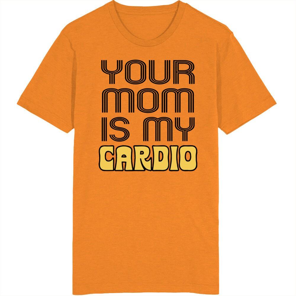 

Your Mom Is My Cardio T Shirt 4XL