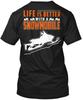 Life Is A Better With Snowmobile- Back Snowmobile T-Shirt Made In USA S-5XL