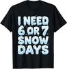 I Need Six or Seven Snow Days Funny 67 Meme Unisex T-Shirt