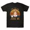 Me Shirt Vintage Funny Sheindlin Only Judge Tee Unisexs Can Cotton T Judy Judy