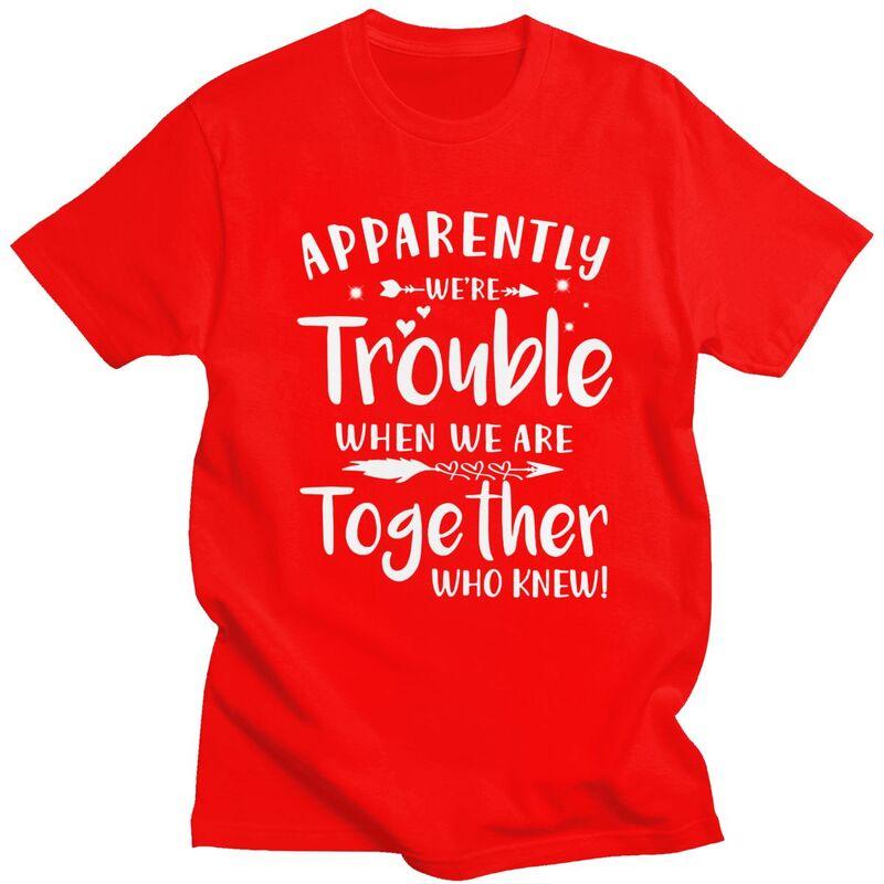 Custom Apparently Were Trouble When We Are Together T Shirt for Men Soft Cotton Tshirt Awesome Tee Short Sleeves Tshirt S