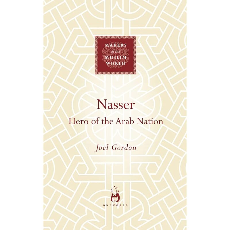 Nasser: Hero of the Arab Nation (Makers of the Muslim World)