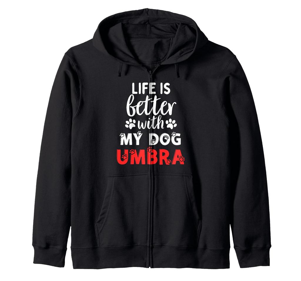 Dog's Name Umbra Life Is Better With My Dog Nambra Zip Hoodie