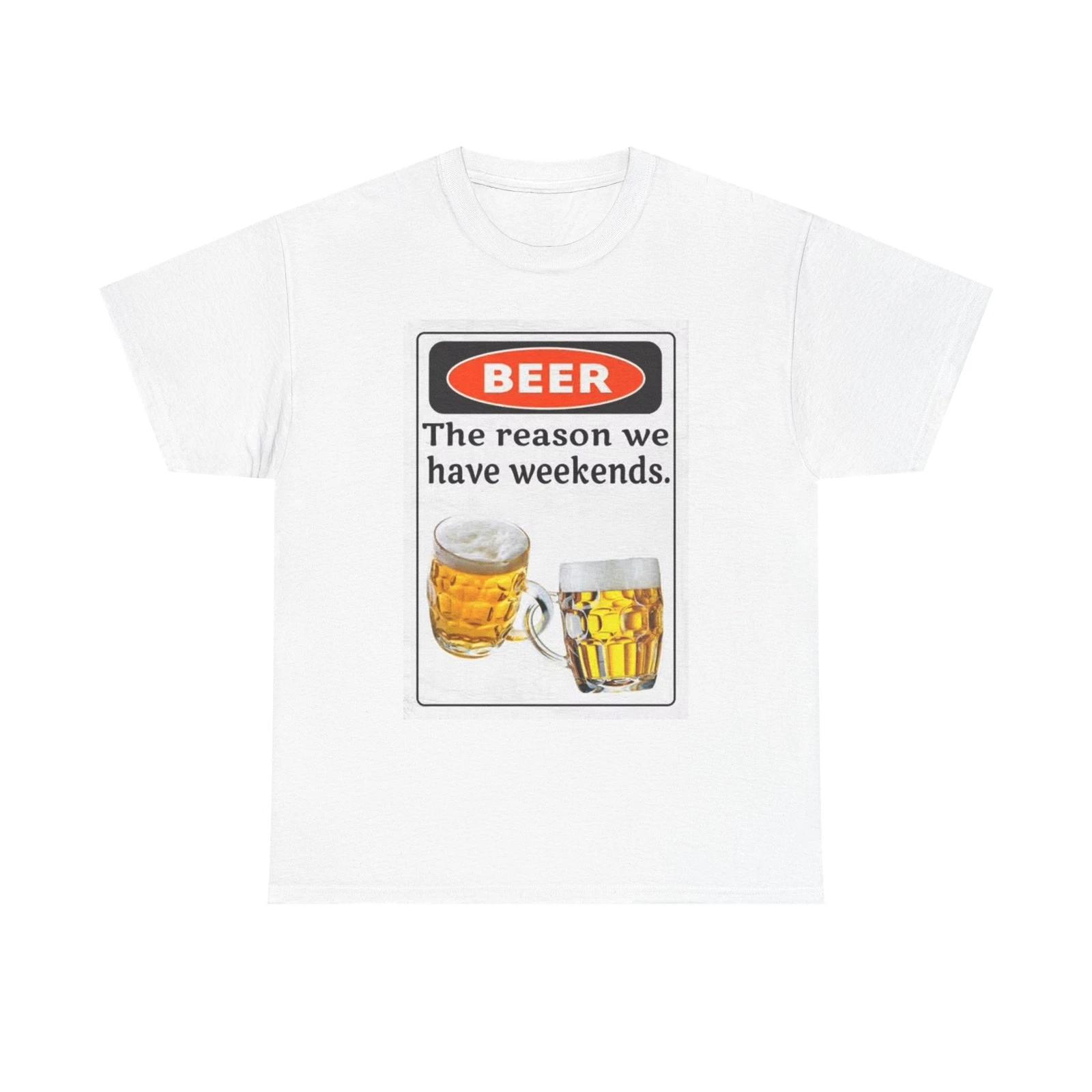 Men s and Women s T-shirts Beer The Reason We Have Weekends L