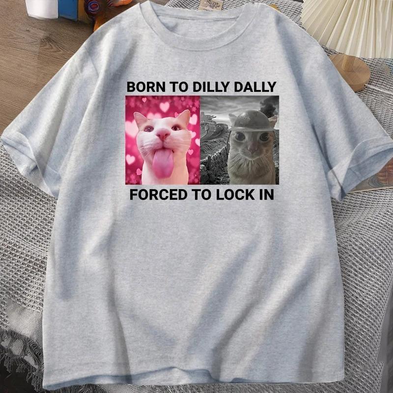 Born To Dilly Dally Forced To Lock in Cat Funny Graphic T Shirt Rage Is Consuming Cat Men Women Casual Fashion Cotton T-shirts