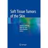 Soft Tissue Tumors of the Skin This Comprehensive, Yet User Friendly, Volume Specifically Focuses