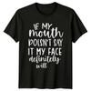 If My Mouth Doesn't Say It Face Will Sarcastic Quote Adult T-Shirt