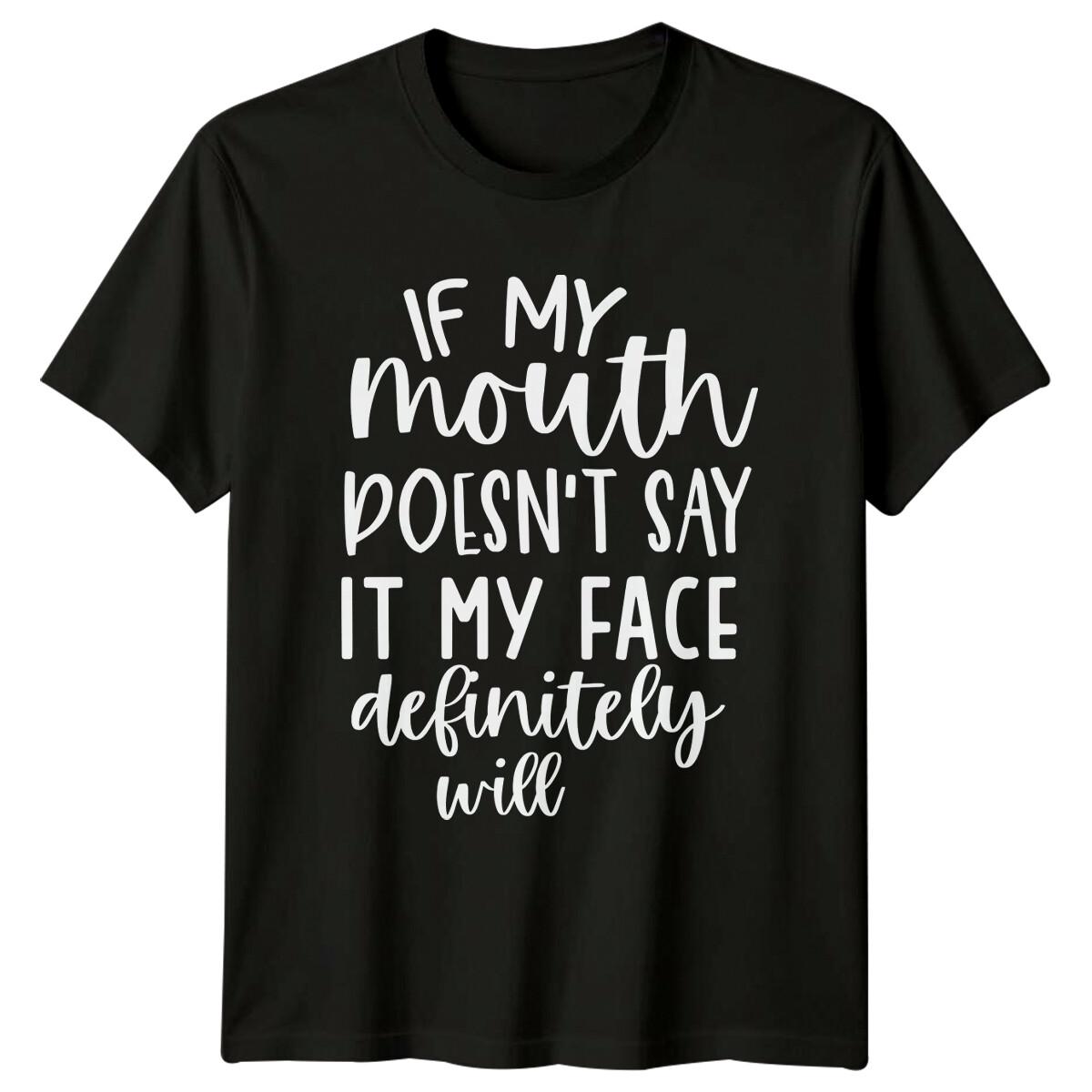 If My Mouth Doesn t Say It Face Will Sarcastic Quote Adult T-Shirt XXXXL