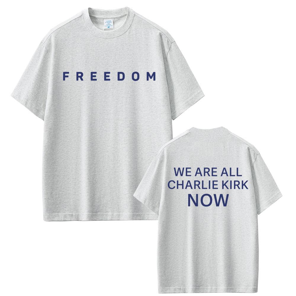Freedom We Are All Charlie Kirk Now Tshirt Tribute Memorial American Hero T Shirt Patriotic Activism T Shirts Unisex Tshirts