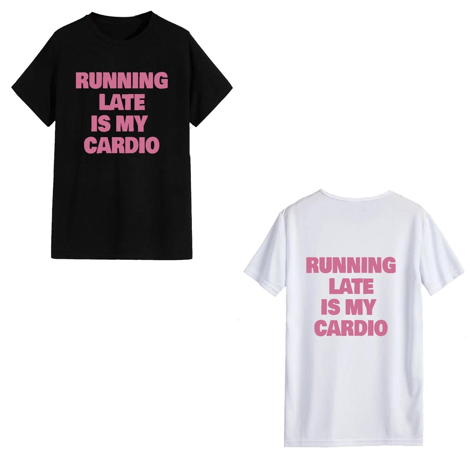 Unisex T-Shirt - Running Late Is My Cardio - Funny Graphic Tee Lazy 4XL