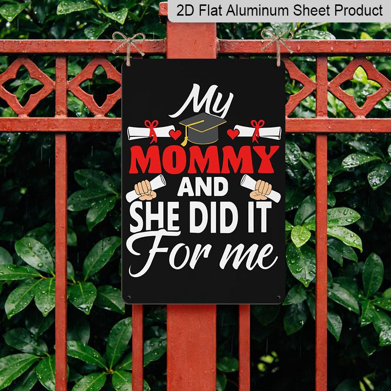 2D Flat, 1pc "My Mommy and She Did It for Me" Aluminium Sign - 8"x12" Graduation Decor, Grad Cap & Diploma Wall Art, Perfect for Graduation Gifts