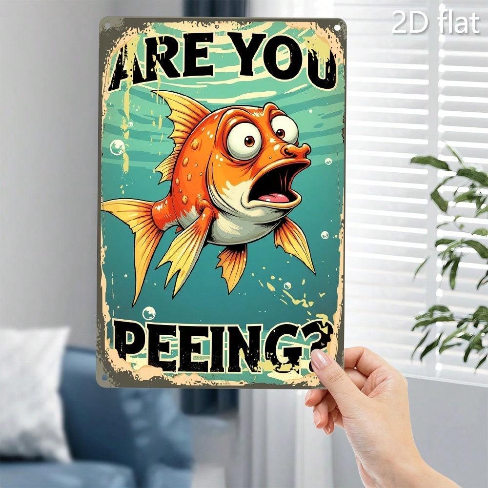 Metal Wall Art Funny Fishing Poster Are You Peeing Flat Bathroom Sign
