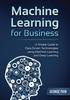 The A Simple Guide To Data Driven Technologies Using Machine Learning and Deep Learning : Machine Learning for Business Book