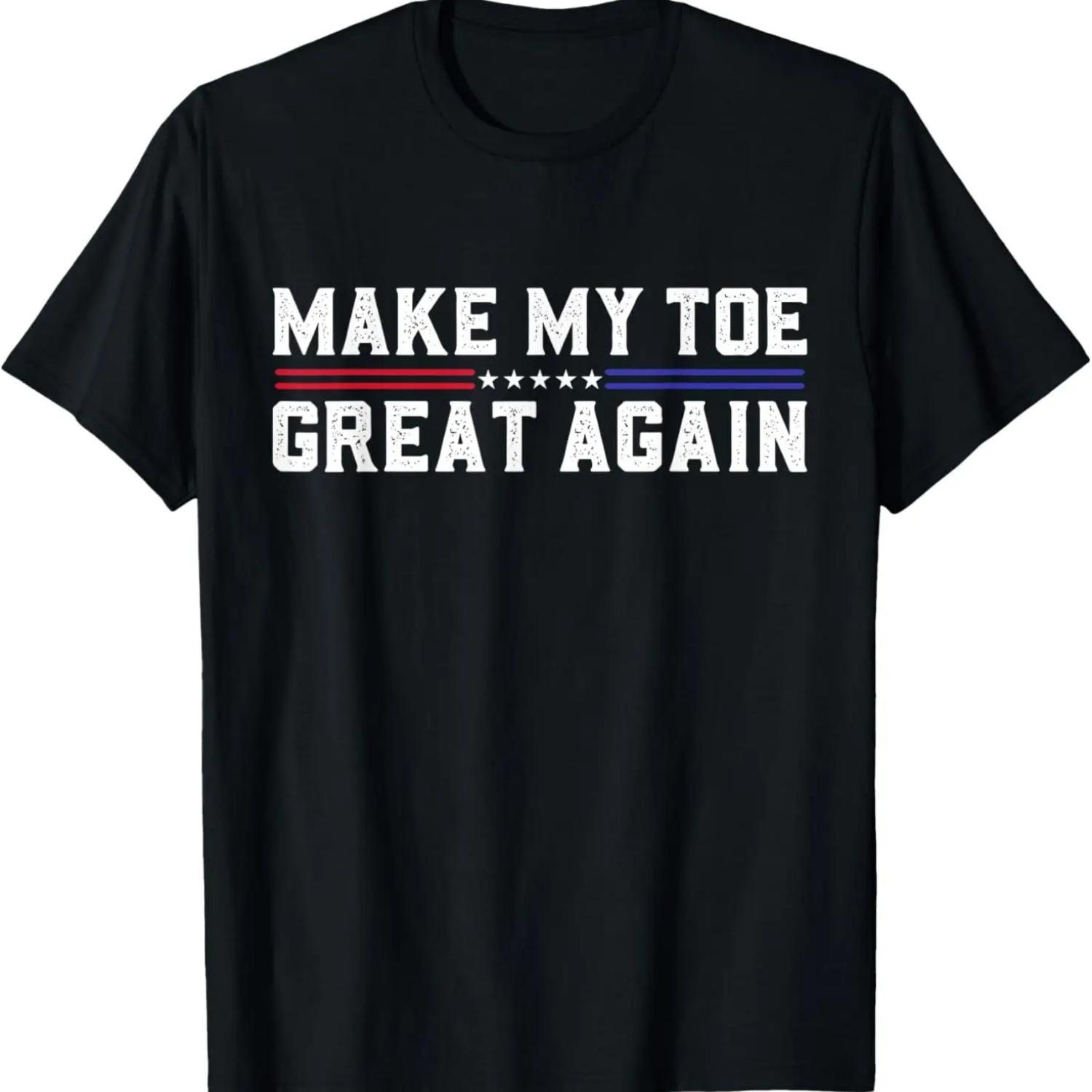 Make My Toe Great Again Funny Broken Toes Surgery Recovery T-Shirt S