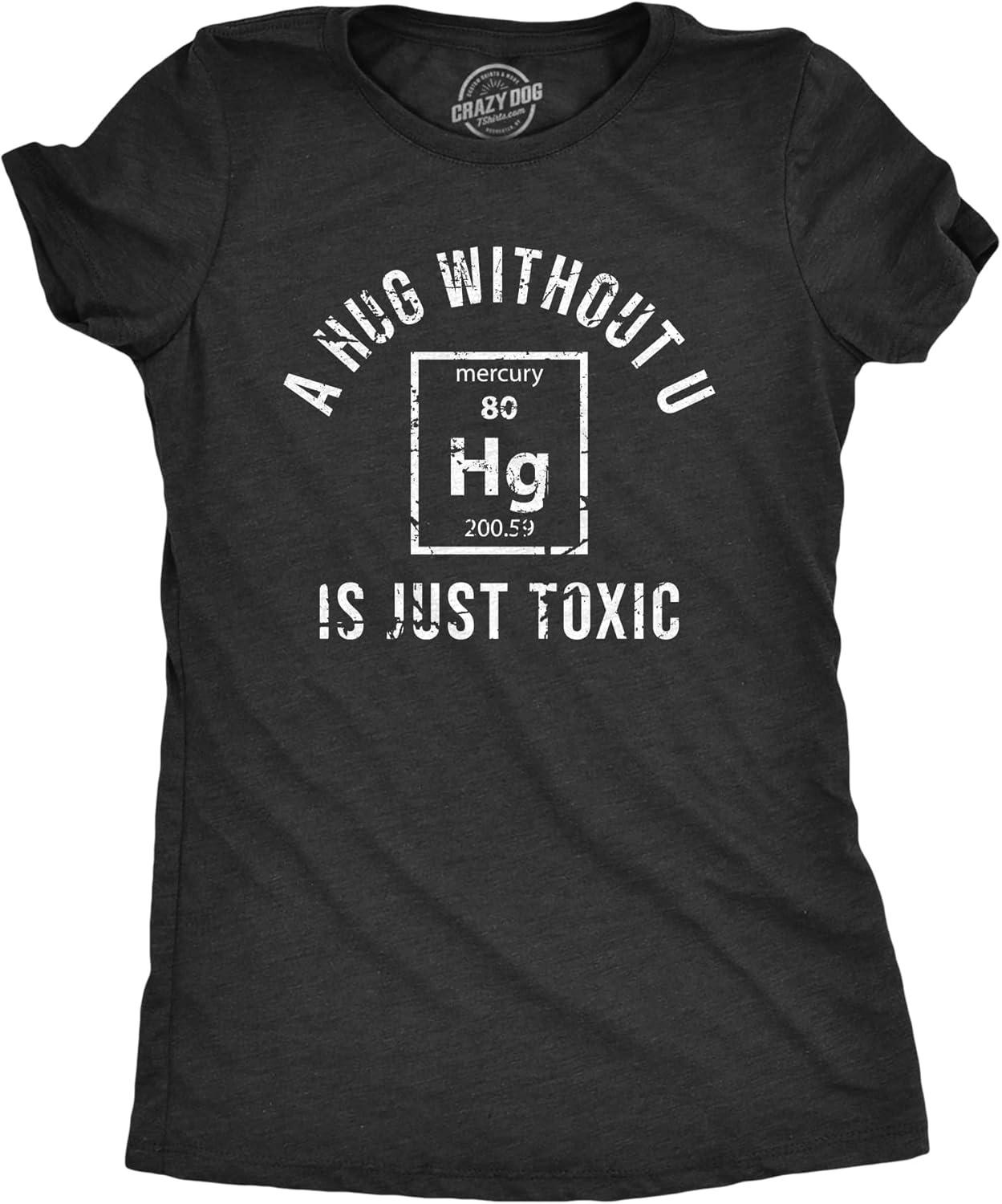Womens A Hug Without U is Just Toxic T Shirt Funny Periodic Table Element Science Joke Tee for Ladies S