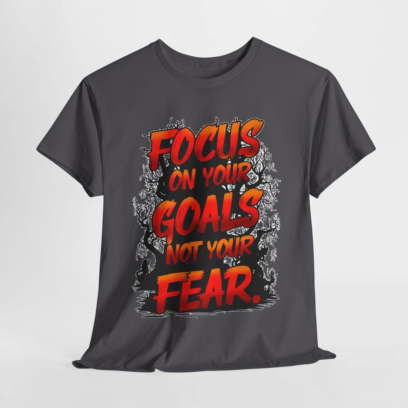 Motivational Tee, Focus on Your Goals Not Your Fears Shirt, Inspirational S