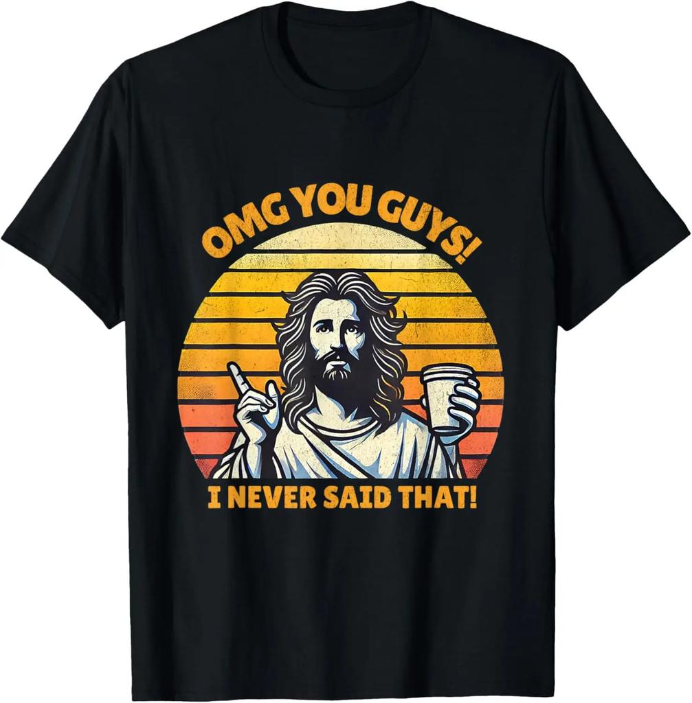 Jesus Omg You Guys I Never Said That TShirt Print Original Design Gifts T Shirts Cotton Graphic T Shirts Ropa Hombre