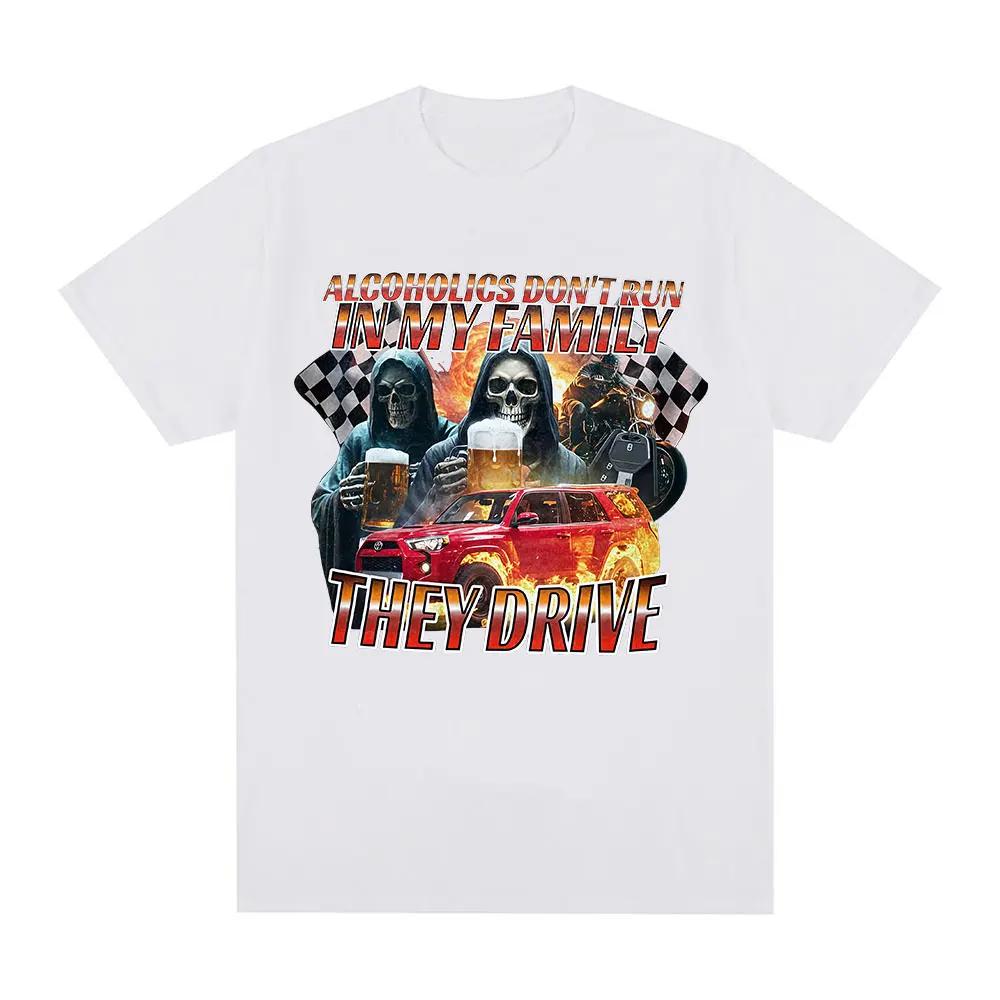 Funny Offensive Alcoholics Dont Run in My Family They Drive TShirt Skeleton Meme Graphic Tees Men Women Short Sleeve Tshirts S