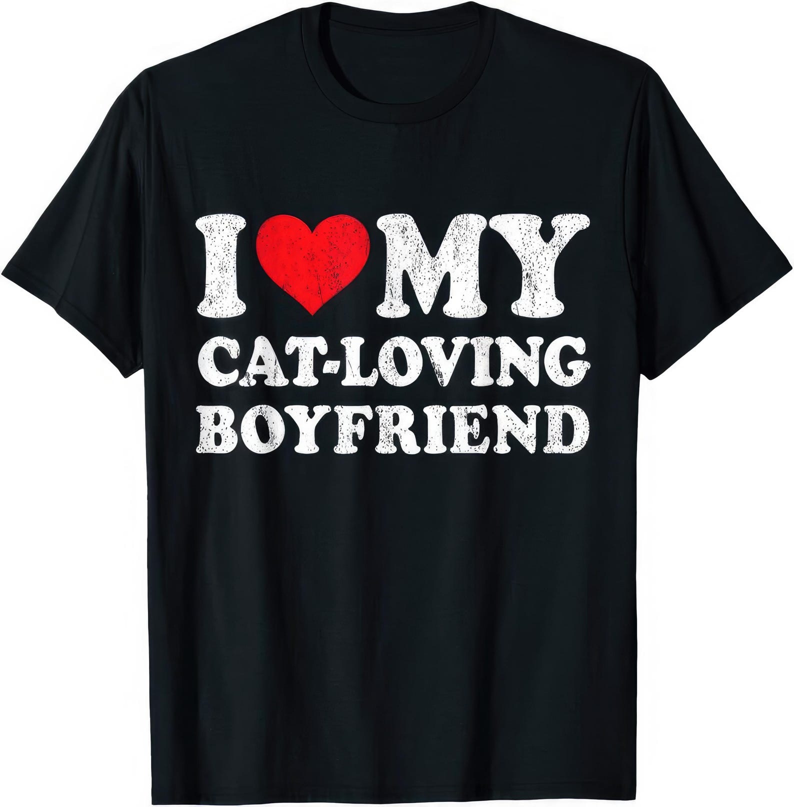 I Love My Cat Loving Boyfriend T shirt 4XL