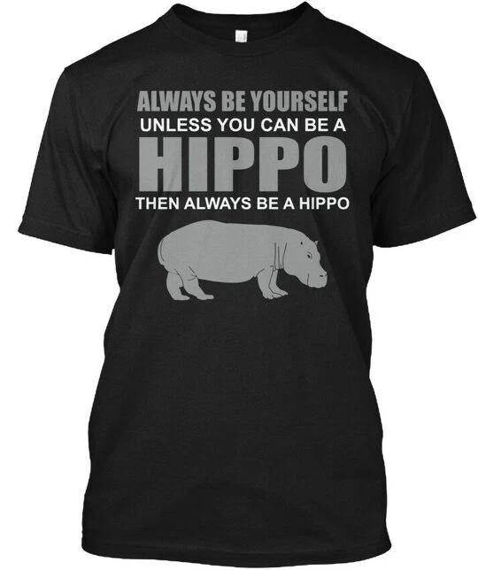 Be A Hippo Always Yourself Unless You Can Then T-Shirt
