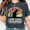 Cats And Books Tshirt Reader Cat Shirt Thats What I Do I Pet Cats I Read Books And I Know Things Sweatshirt