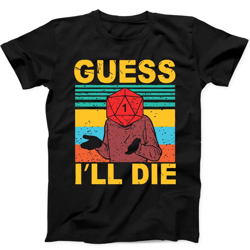 

Guess I ll Die D&D Dice DnD D20 Gaming Rpg D And D Funny Gift Black T Shirt 79 S