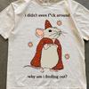 Funny Mouse Shirt, I Didn't Even F*ck Around Tee, Sarcastic Animal Shirt, Weirdcore Shirt, Silly Mouse Tee, Retro Graphic Tee, Unhinged Gift