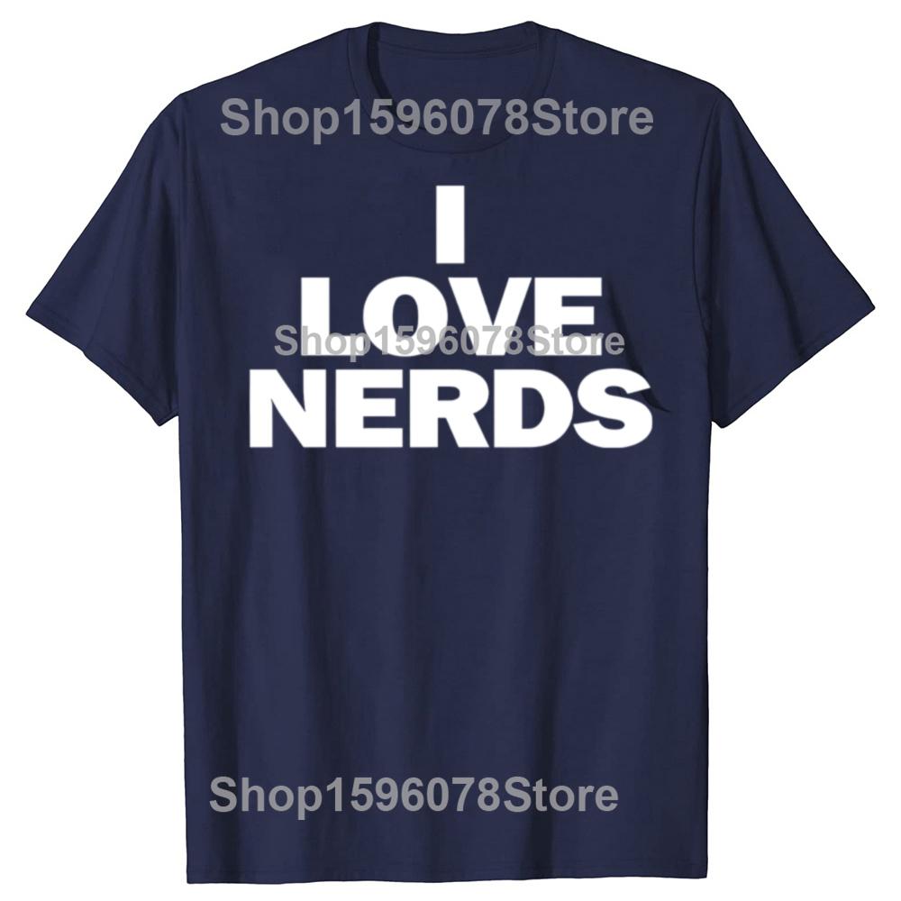 Funny I LOVE NERDS Graphic T Shirts Unisex Women Pure Cotton Humor Streetwear Tee Shirt Short Sleeve Unisex Loose Clothing