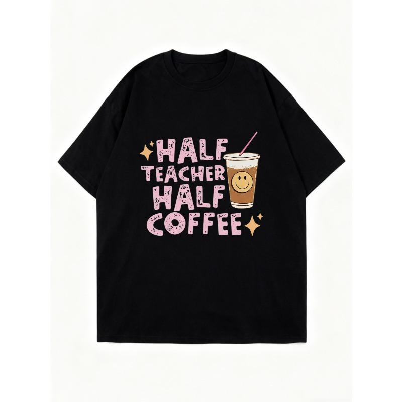Half Teacher Half Coffee Oversized T Shirt Black Graphic Print With Coffee Cup And Text For Casual Wear And Teacher Gift