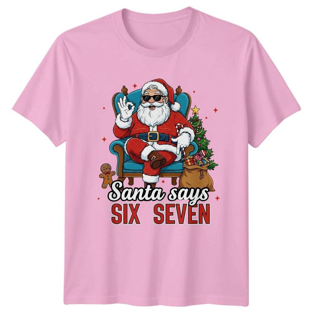 Santa Says Six Seven Christmas Holidays Unisexs TShirt Unisexs Graphic Tee