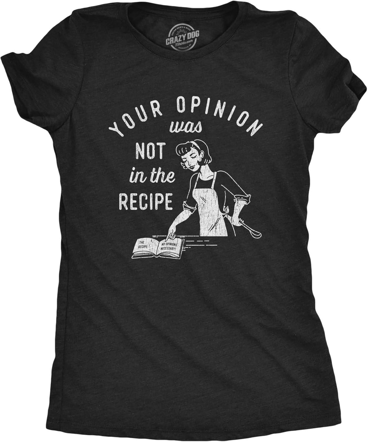 Womens Your Opinion was Not in The Recipe T Shirt Funny Cooking Baking Graphic Tee S
