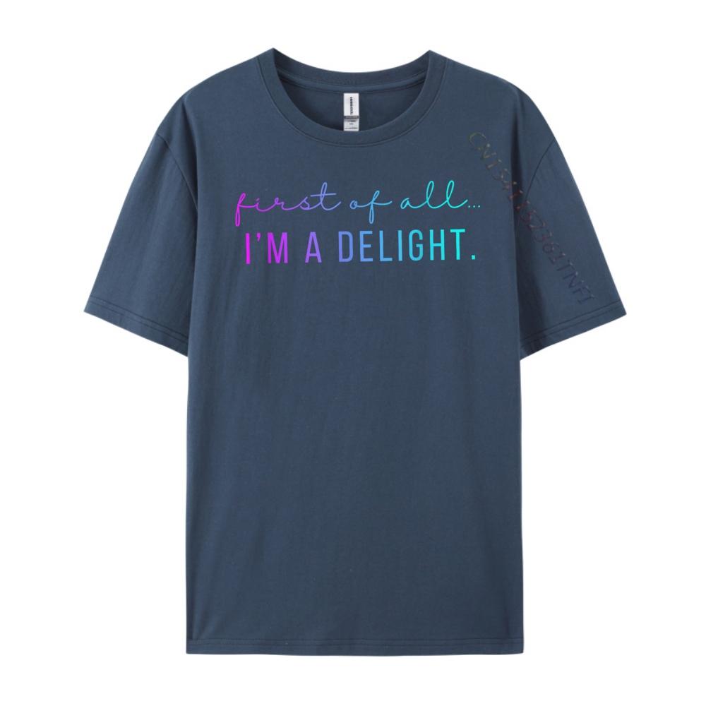 

First Of All I M A Delight Jokes Sarcastic Mens Designer T Shirt Mens Designer Clothes Funny Camisas De Hombre 4XL