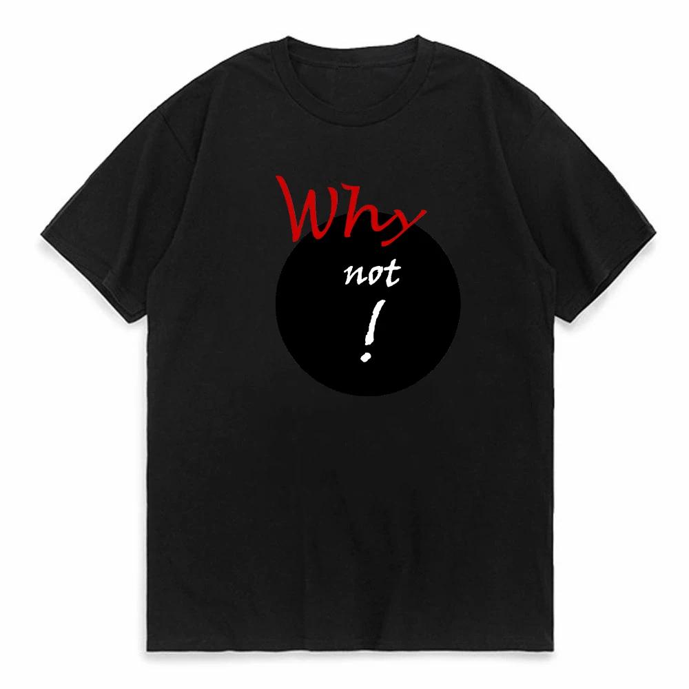 Harajuku Why Not Summer Print T Shirt For Unisex Unisex White Tees Tops Female Lady Clothing Short Sleeve Fashion Tshirts