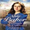 Through RoseColoured Glasses by Anne Baker Paperback Book 9781035403608